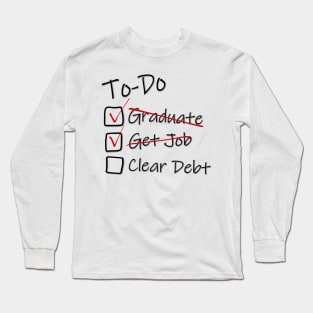 To-Do list for Life - Got Job - Graduation Job Debt funny Long Sleeve T-Shirt